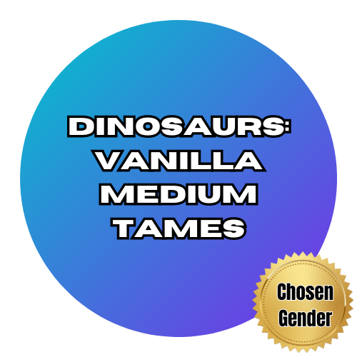 Dinosaurs: Vanilla Medium Tames - Chosen Gender