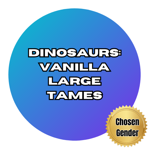 Dinosaurs: Vanilla Large Tames - Chosen Gender