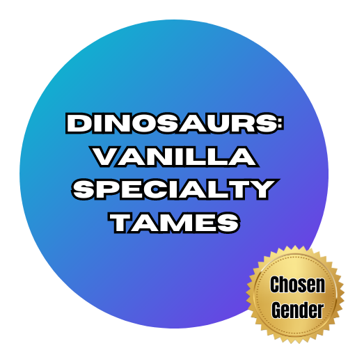 Dinosaurs: Specialty Tames - Chosen Gender